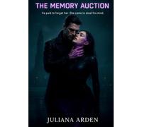 The Memory Auction: He paid to forget her. She came to steal the past he buried.