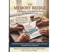 The Memory Bridge: A Dialogue-First Activity Book for Dementia Care (Memory Bridge Publishing)