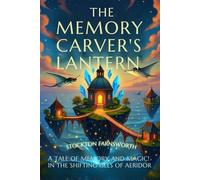 The Memory Carver’s Lantern: A Tale of Memory and Magic in the Shifting Isles of Aeridor