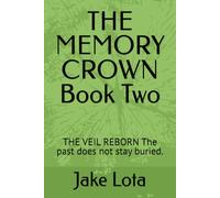 THE MEMORY CROWN Book Two: THE VEIL REBORN The past does not stay buried.
