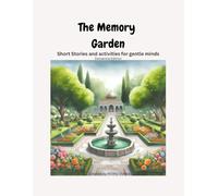 The Memory Garden - Short Stories and Activities For Gentle Minds: Dementia Edition