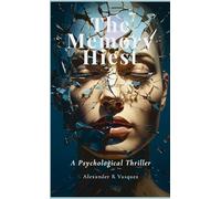 The Memory Heist: A Psychological Thriller