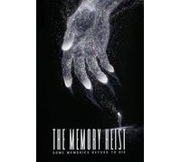The Memory Heist: Some memories refuse to die