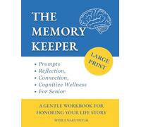 The Memory Keeper: A Gentle Workbook for Honoring Your Life Story - Large-Print Prompts for Reflection, Connection, and Cognitive Wellness in Your Later Years (The Generational Wellness Collection)