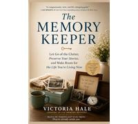 The Memory Keeper: Let Go of The Clutter, Preserve Your Stories, and Make Room for The Life Your Living Now.