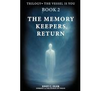 The Memory Keepers Return: Transmissions from the Oversoul and the Council of Twelve (The Vessel Is You)