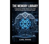 The Memory Library: A Quantum Thriller About Love, Grief, and the Ghosts the Universe Forgot - A Boltzmann Brain Science Fiction Novel