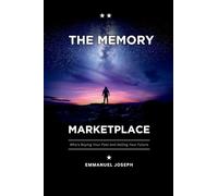 The Memory Marketplace, Who's Buying Your Past and Selling Your Future