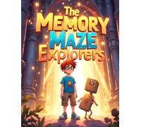 The Memory Maze Explorers: A Magical Brain Adventure to Boost Kids’ Memory, Focus, and Critical Thinking Skills (Maze Games)