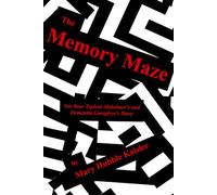 The Memory Maze: Not Your Typical Alzheimer's and Dementia Caregiver's Story