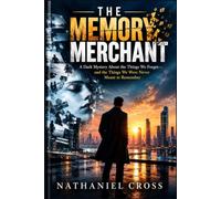 THE MEMORY MERCHANT: A Dark Mystery About the Things We Forget-and the Things We Were Never Meant to Remember