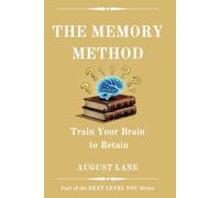 The Memory Method: Train Your Brain to Retain (Next Level You)