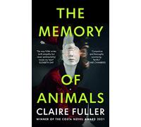 The Memory of Animals: From the Costa Novel Award-winning author of Unsettled Ground