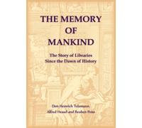 The Memory of Mankind. The Story of Libraries Since the Dawn of History