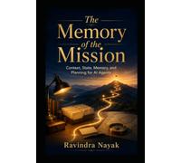 THE MEMORY OF THE MISSION: Context, State, Memory, and Planning for AI Agents (THE INTELLIGENT WORK ORCHESTRA Workflow Orchestration, AI Agents, ... Mathematics of Action-from First Principle)