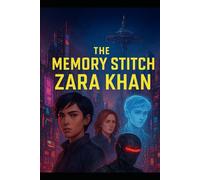 The Memory Stitch: Zara Khan: 3 (Neo Tokyo: Ghost Code Protocol)