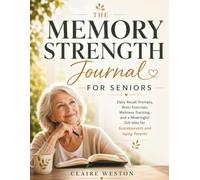 The Memory Strength Journal for Seniors: Daily Recall Prompts, Brain Exercises, Wellness Tracking, and a Meaningful Gift Idea for Grandparents and Aging Parents
