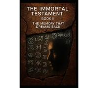 The Memory That Dreams Back: 2 (Book I: The Immortal Testament)
