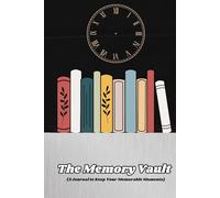 The Memory Vault (A Journal to Keep Your Memorable Moments)