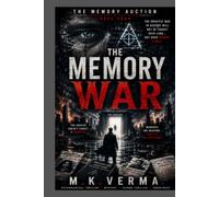 The Memory War: The Final Battle for Truth, Memory, and Humanity (The Memory Auction Series)