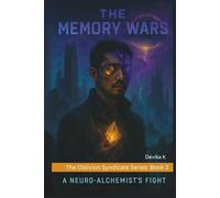 The Memory Wars: A Neuro-Alchemist's Fight Against the Syndicate of Forgetting (The Oblivion Syndicate Series)