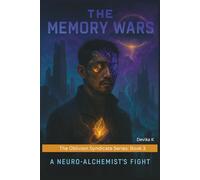 The Memory Wars: A Neuro-Alchemist's Fight Against the Syndicate of Forgetting (The Oblivion Syndicate Series)