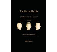 The Men in My Life: A Daughter’s Journey of Healing, Covering, and God’s Faithfulness