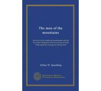 The men of the mountains: the story of the southern mountaineer and his kin of the Piedmont; with an account of some of the agencies of progress among them
