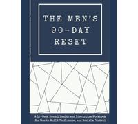THE MEN’S 90-DAY RESET: A 12-Week Mental Health and Discipline Workbook for Men to Build Confidence, Master Stress, improve Relationships, and Reclaim Control