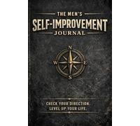 The Men’s Self-Improvement Journal: Check Your Direction. Build Discipline. Level Up Your Life.