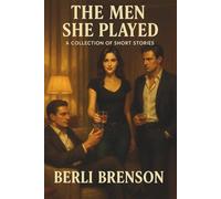 The Men She Played - A Collection of Short Stories: Ten Stories. Ten Crossroads. One Book of Consequences