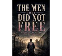 The Men They Did Not Free: A Novel of Gay Survival After the Nazi Camps