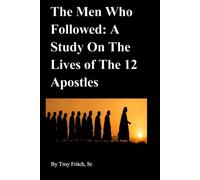 The Men Who Followed: A Study On The Lives of The 12 Apostles