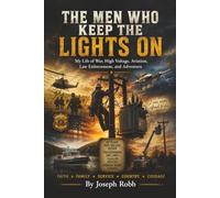 The Men Who Keep the Lights On: My Life of War, High Voltage, Aviation, Law Enforcement, and Adventure