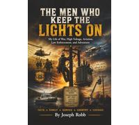 The Men Who Keep the Lights On: My Life of War, High Voltage, Aviation, Law Enforcement, and Adventure