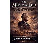 The Men Who Led: Franklin D. Roosevelt: 3