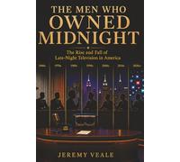 The Men Who Owned Midnight: The Rise and Fall of Late-Night Television in America