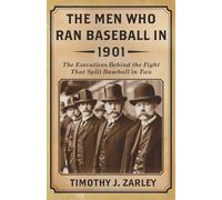 The Men Who Ran Baseball In 1901: The executives behind the fight that split baseball in two