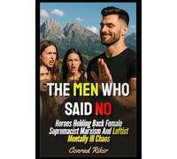 The Men Who Said No: Heroes Holding Back Female Supremacist Marxism And Leftist Mentally Ill Chaos (redpilled revolutionary civil rights for men (satire))