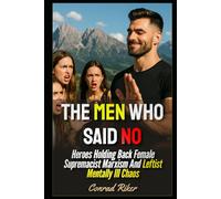The Men Who Said No: Heroes Holding Back Female Supremacist Marxism And Leftist Mentally Ill Chaos (redpilled revolutionary civil rights for men (satire))