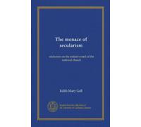 The menace of secularism: addresses on the nation's need of the national church