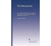 The Menaechmi: the original of Shakespeare's "Comedy of errors", the Latin text, together with the Elizabethan translation