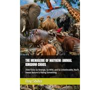 THE MENAGERIE OF MAYHEM: ANIMAL KINGDOM CHAOS: 2000 Facts So Strange, So Wild, and So Unbelievable, You'll Swear Nature is Hiding Something
