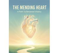 The Mending Heart: A Path To Renewed Vitality