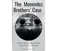 The Menendez Brothers’ Case: Wealth, Abuse, and the Trial That Exposed Justice’s Blind Spot