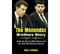 The Menendez Brothers Story: Inside the Beverly Hills Murders and the Trial That Shocked America (Biography & True Crime Stories)