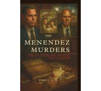 The Menendez Murders: Inside the Shocking Crime That Rocked America and the Brothers Who Killed Their Parents