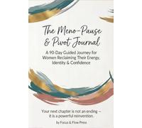 The Meno-Pause & Pivot Journal: A 90-Day Guided Journey Through Menopause, Self-Discovery, Emotional Wellness & Personal Growth