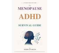 The Menopause ADHD Survival Guide: How to Reclaim Your Focus, Calm the Chaos, and Finally Understand Why Perimenopause Wrecked Everything You Built (The Menopause Health Solutions Series)