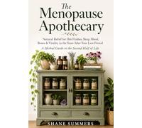 The Menopause Apothecary: Natural Relief for Hot Flashes, Sleep, Mood, Bones & Vitality in the Years After Your Last Period